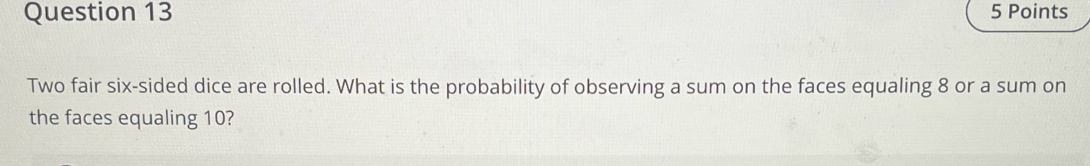 Solve please Question 13 5 Points Two fair