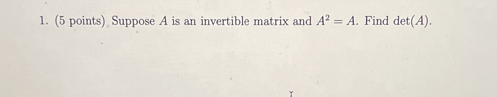 Please show all work 1. (5 points) Suppose A is
