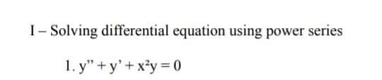 I - Solving differential equation using power