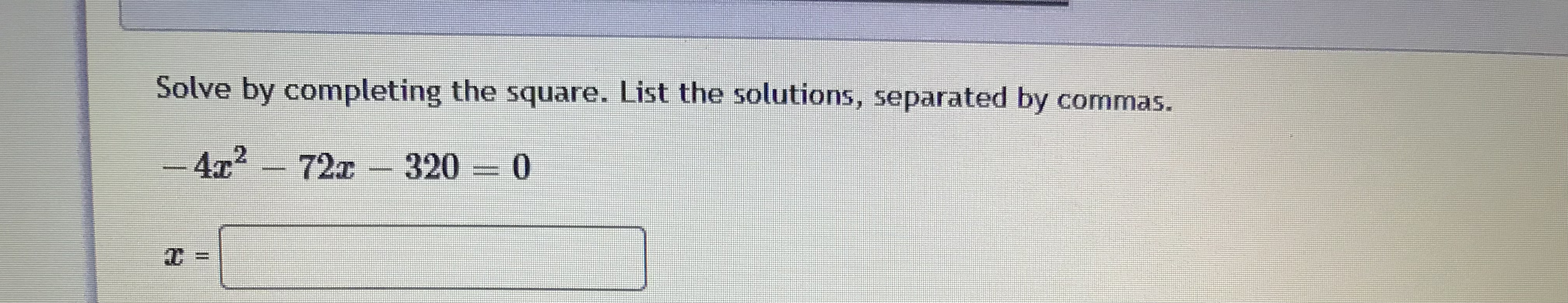 Solve by completing the square. List the