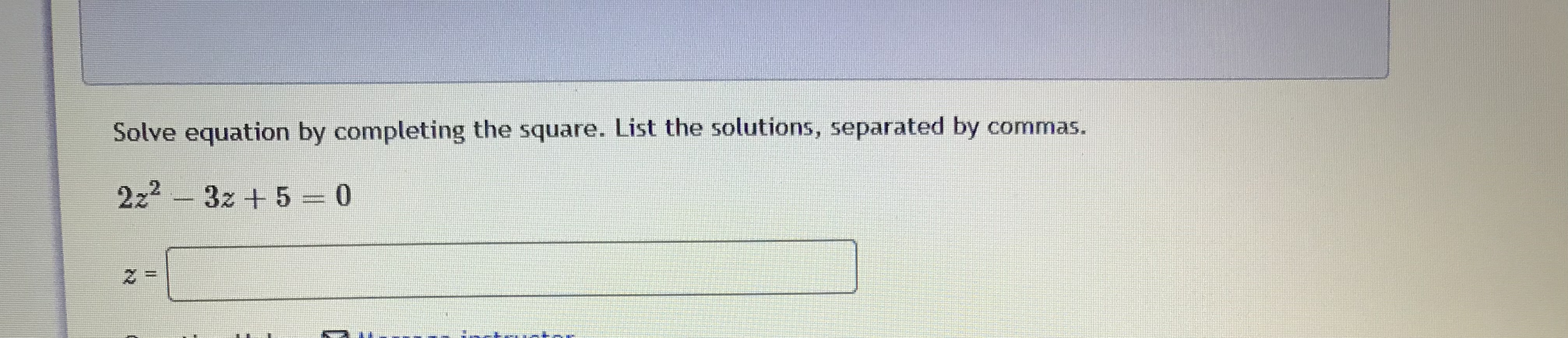 Solve by completing the square. List the