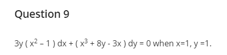 Question 9 3y ( x2 - 1 ) dx + ( x3 + 8y- 3x ) dy