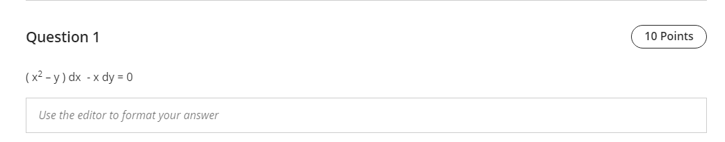 Question 1 10 Points ( x2 - y) dx - x dy = 0 Use