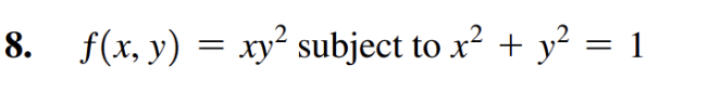 8. f(x, y) =. 2 xy subject to x .2 . + 2 = 17-26.
