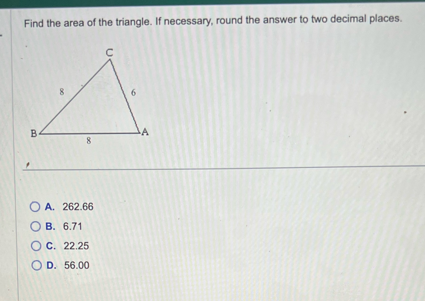 Find the area of the triangle. If necessary,