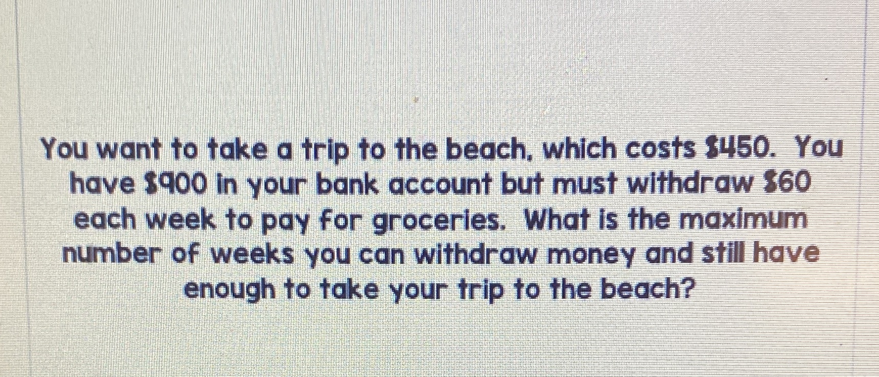 You want to take a trip to the beach, which costs