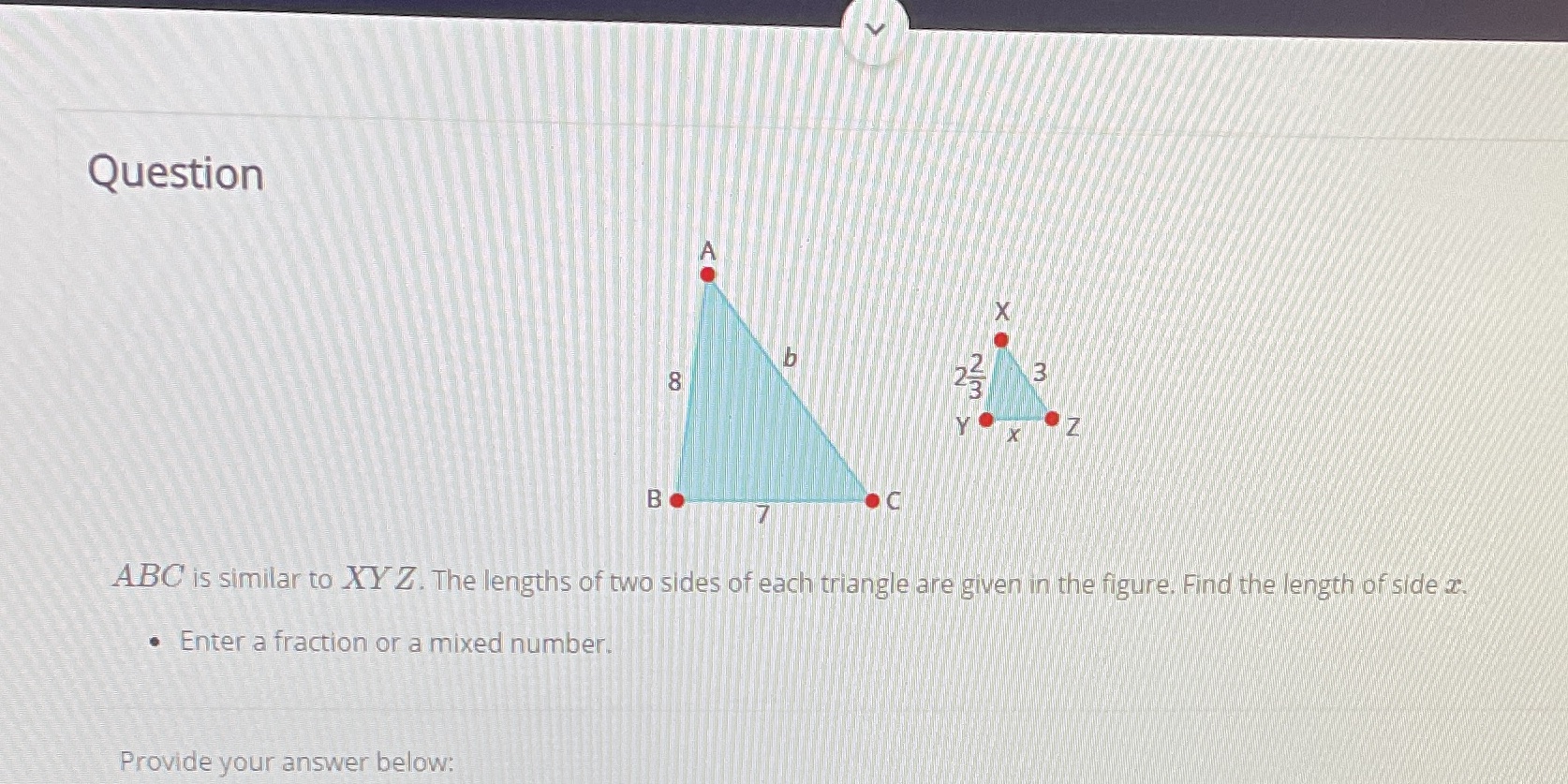Question A X 8 WIN X Bo ABC is similar to XY Z.