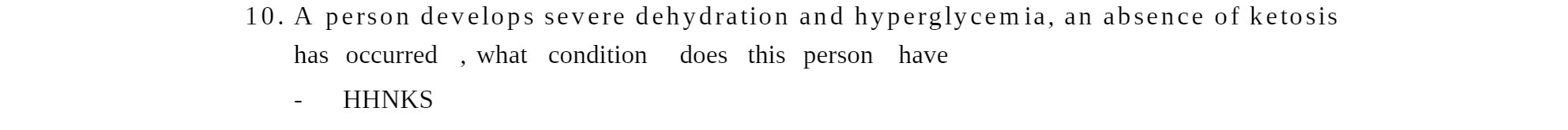 10. A person develops severe dehydration and