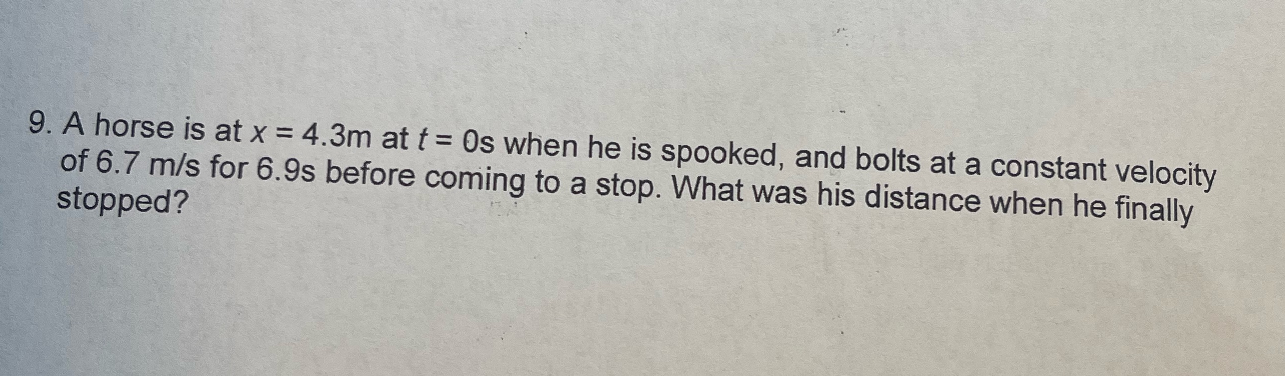 9. A horse is at x = 4.3m at t = 0s when he is