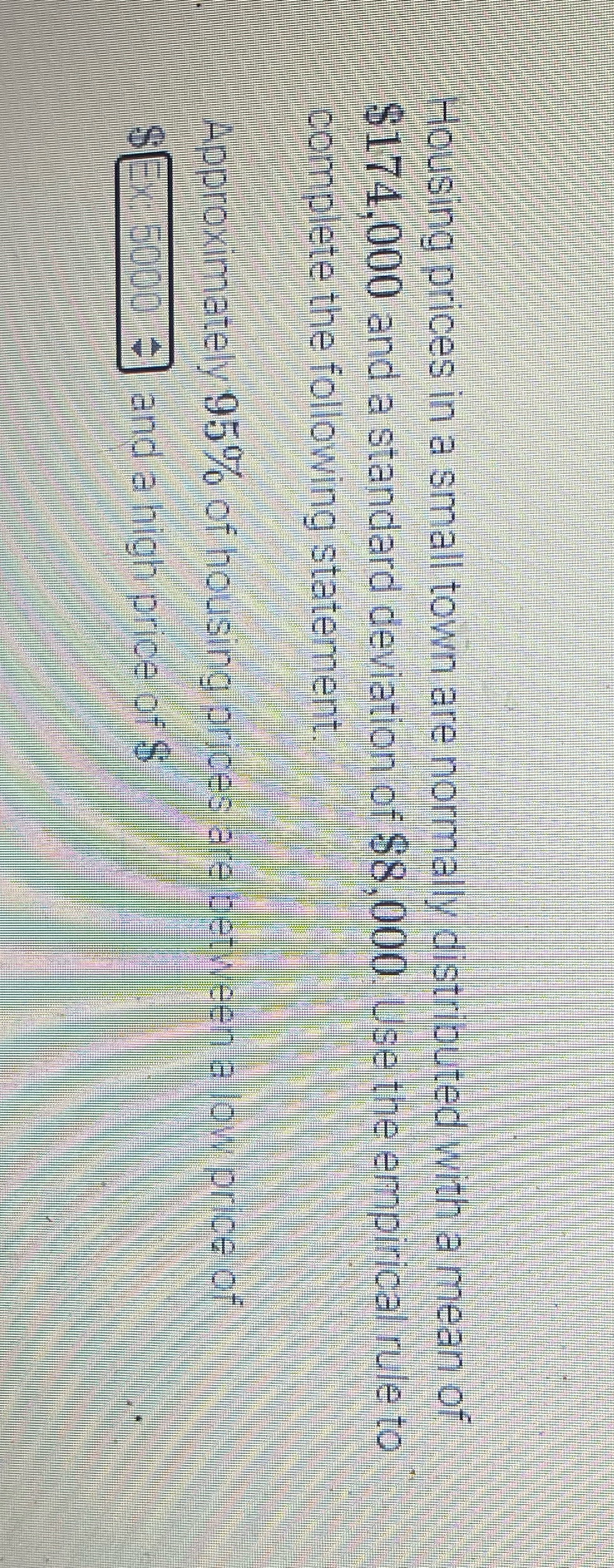 Housing prices in a small town are normally