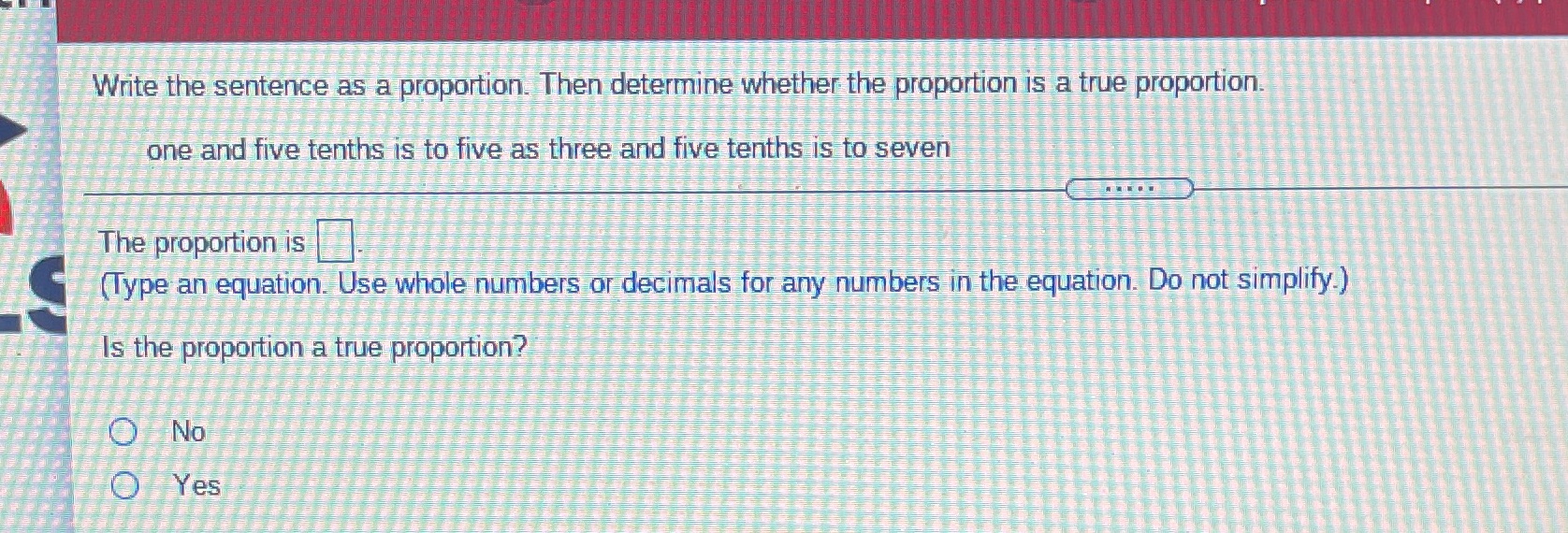 please help Write the sentence as a proportion.