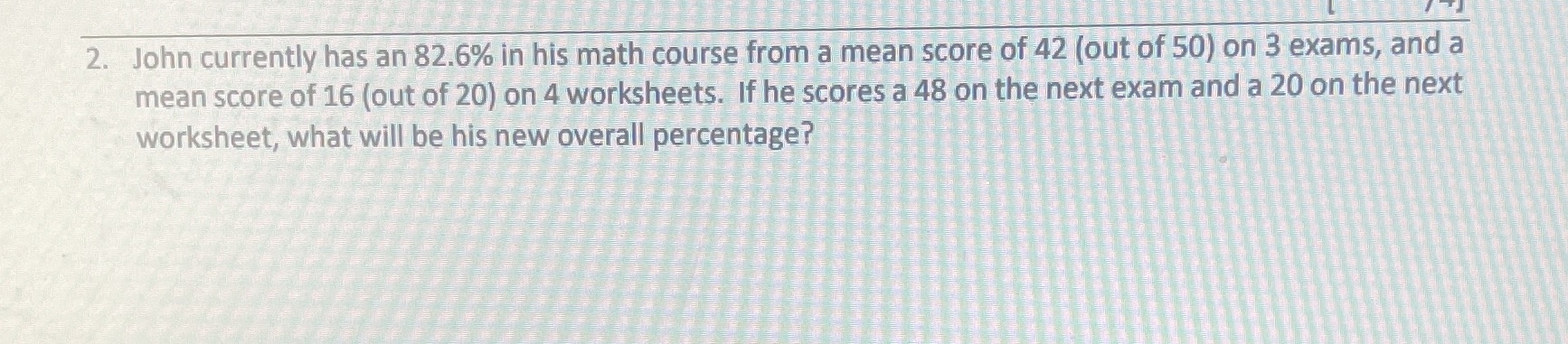 2. John currently has an 82.6% in his math course