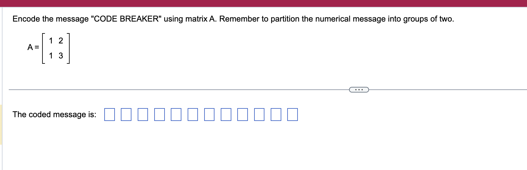 Encode the message "CODE BREAKER" using matrix A.