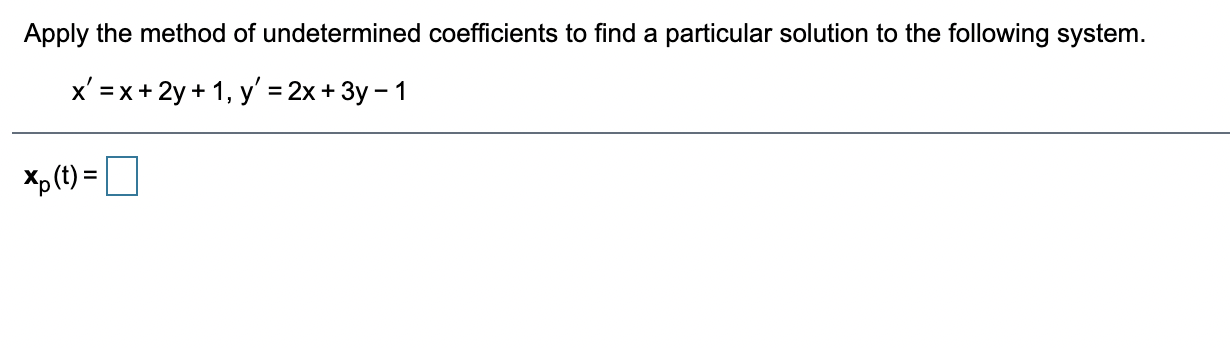 Apply the method of undetermined coefficients to