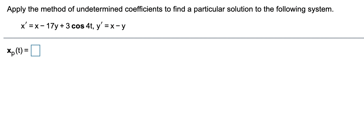 Apply the method of undetermined coefficients to