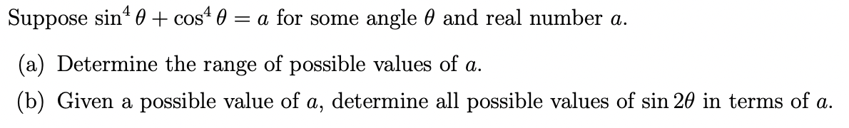 Suppose sin4 9 + cos4 6 = a for some angle 0 and