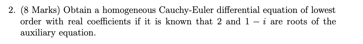 2. (8 Marks) Obtain a homogeneous Cauchy-Euler