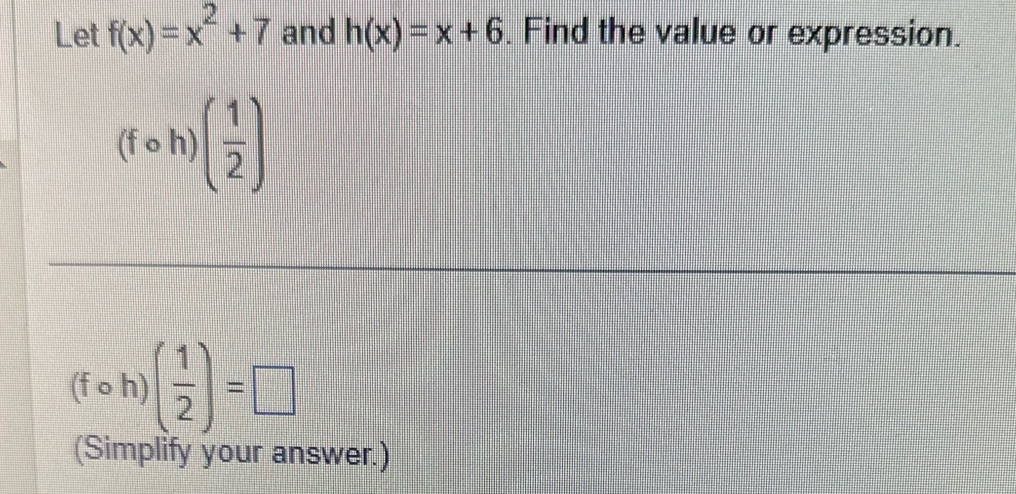 Let f(x) = x + 7 and h(x) = x +6. Find the value
