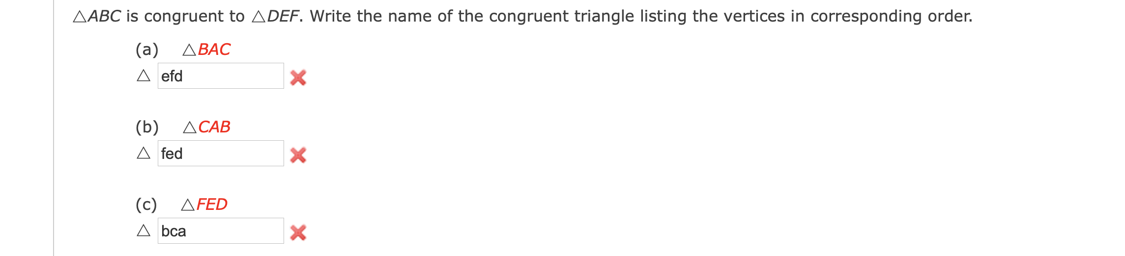 ? ABC is congruent to? DEF . Write the name of