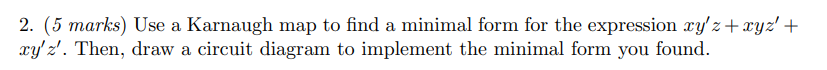 2. (5 marks) Use a Karnaugh map to find a minimal