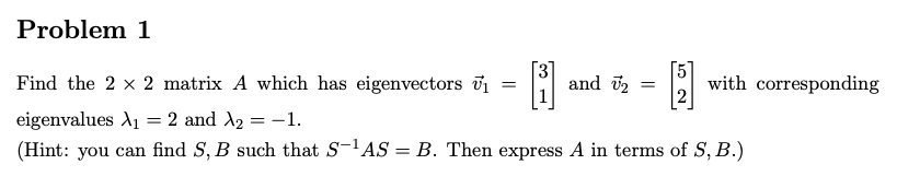 Problem 1 Find the 2 x 2 matrix A which has