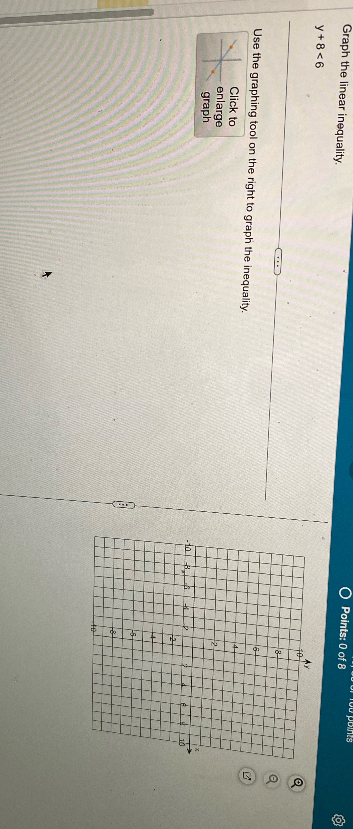 Points: 0 of 8 O Graph the linear inequality. y+8