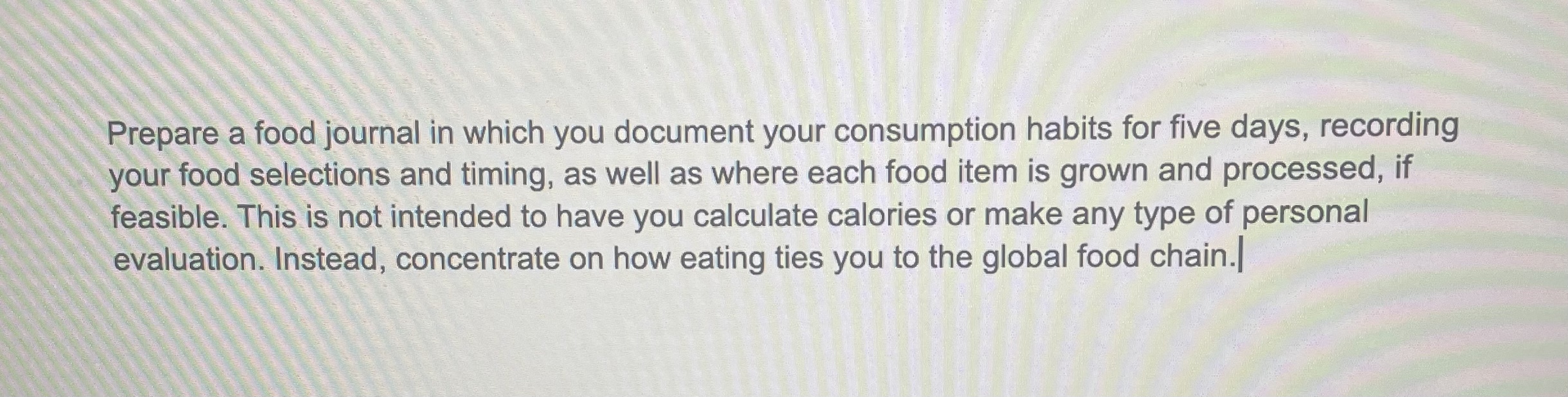 Prepare a food journal in which you document your