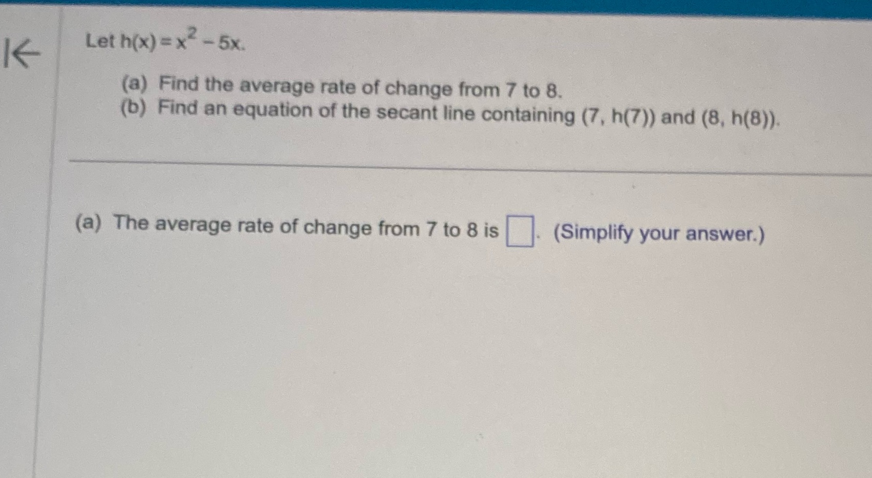 K Let h(x) = x2- 5x. (a) Find the average rate of