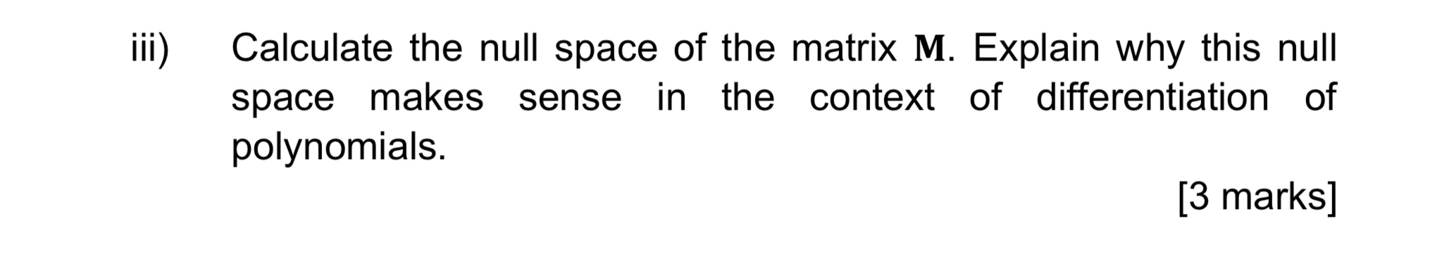 iii) Calculate the null space of the matrix M.