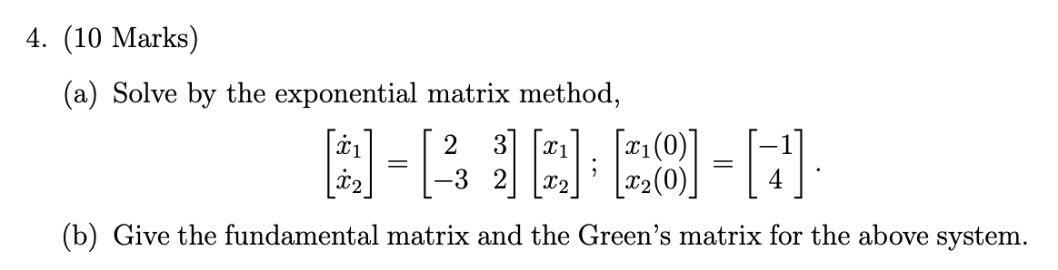 (10 Marks) (a) Solve by the exponential matrix