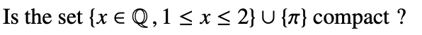 Is the set (x E Q, 1 < x < 2} U { } compact