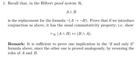 1. Recall that, in the Hilbert proof system H.