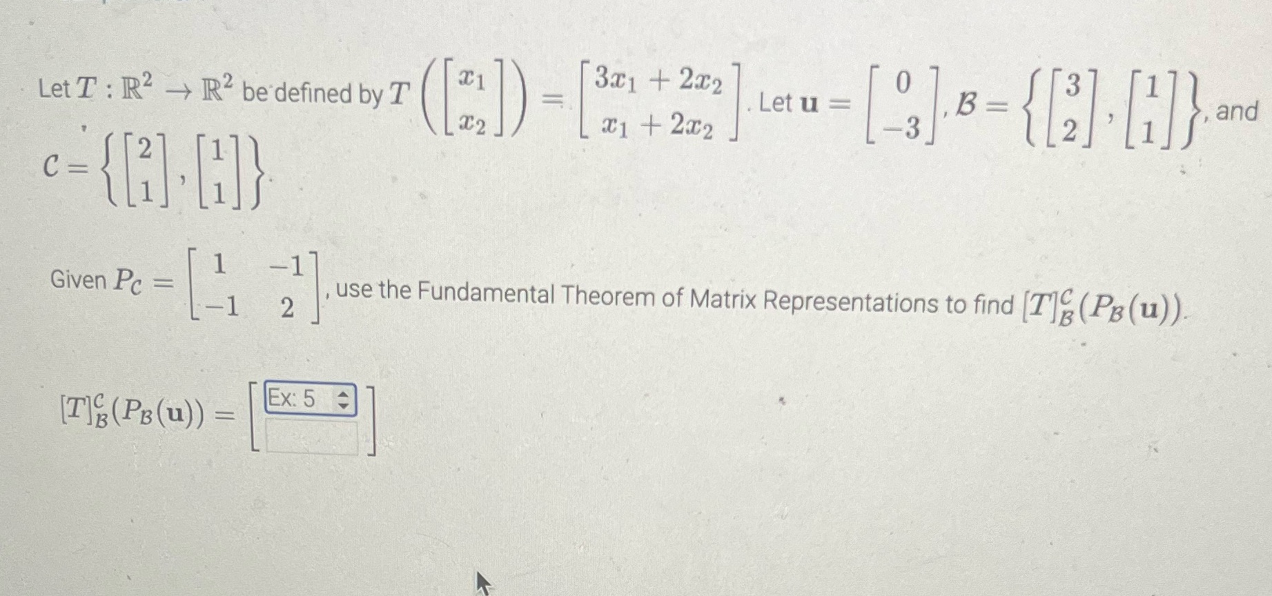 3x1 + 212 Let T : 2 - R2 be defined by T x1 + 2x2
