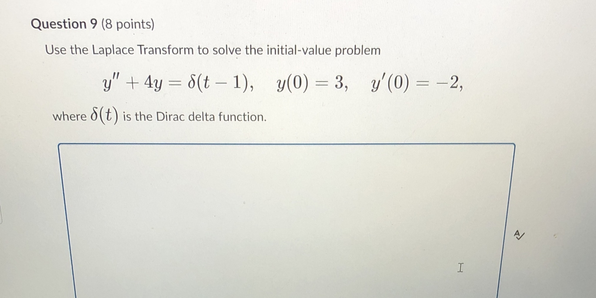 Question 9 (8 points) Use the Laplace Transform