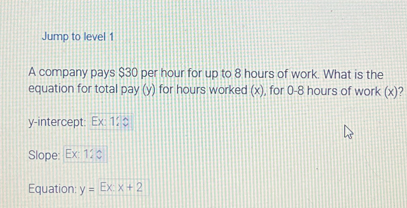 Jump to level 1 A company pays $30 per hour for