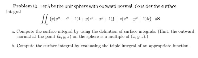 Problem 10. Let $ be the unit sphere with outward