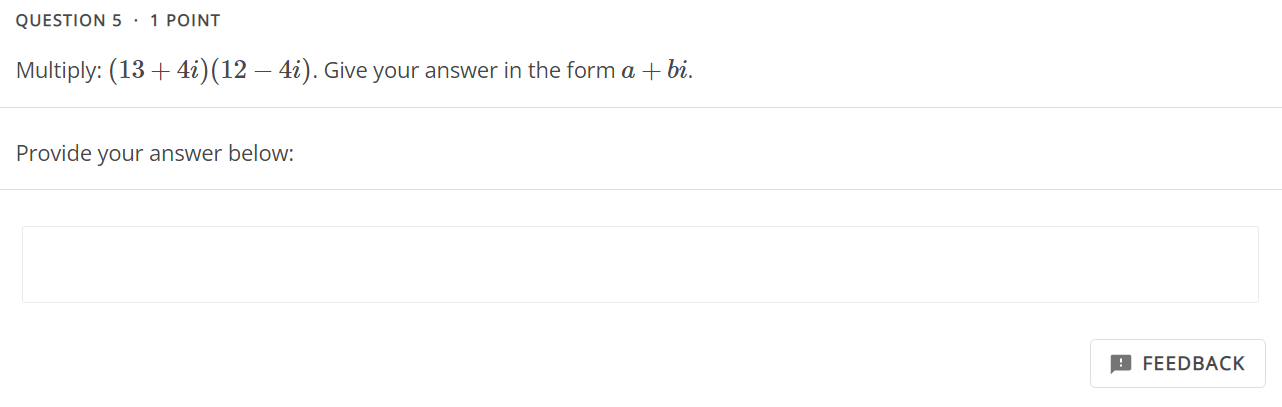 QUESTION 5 - 1 POINT Multiply: (13 + 4i)(12 7