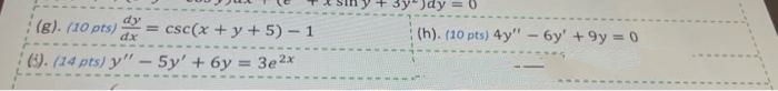 Jay =0 (g). (10 pts) dy dx = csc(x + y + 5) -1