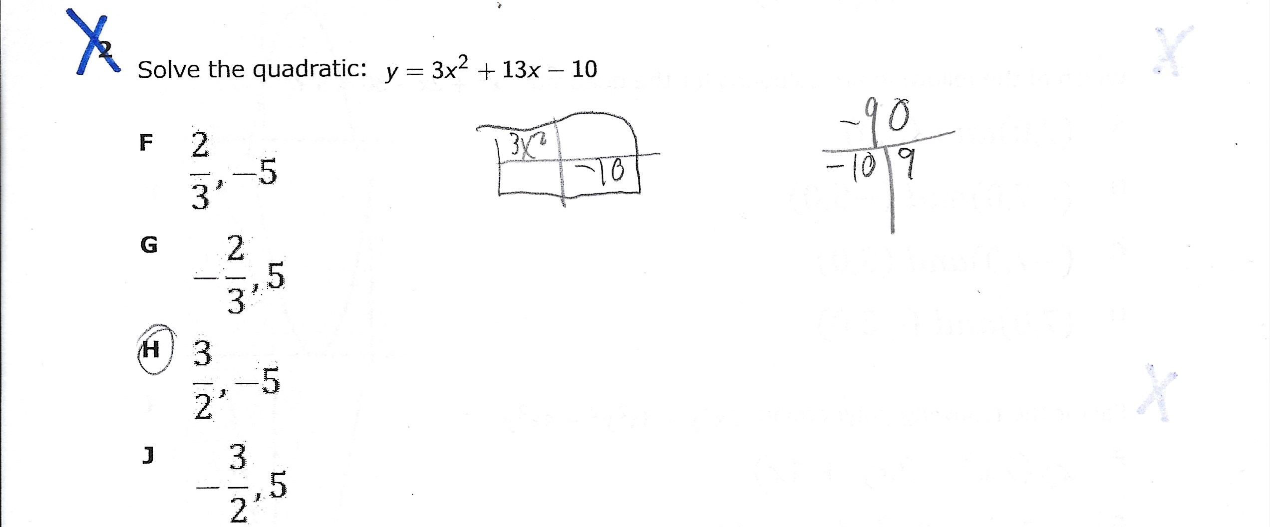 Solve the quadratic: y = 3x2 + 13x - 10 F 2 -5 -