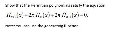 Show that the Hermitian polynomials satisfy the