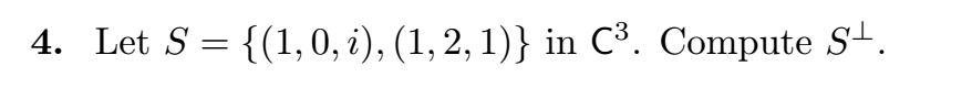 4. Let S = {(1, 0, 2), (1, 2, 1) } in C3. Compute