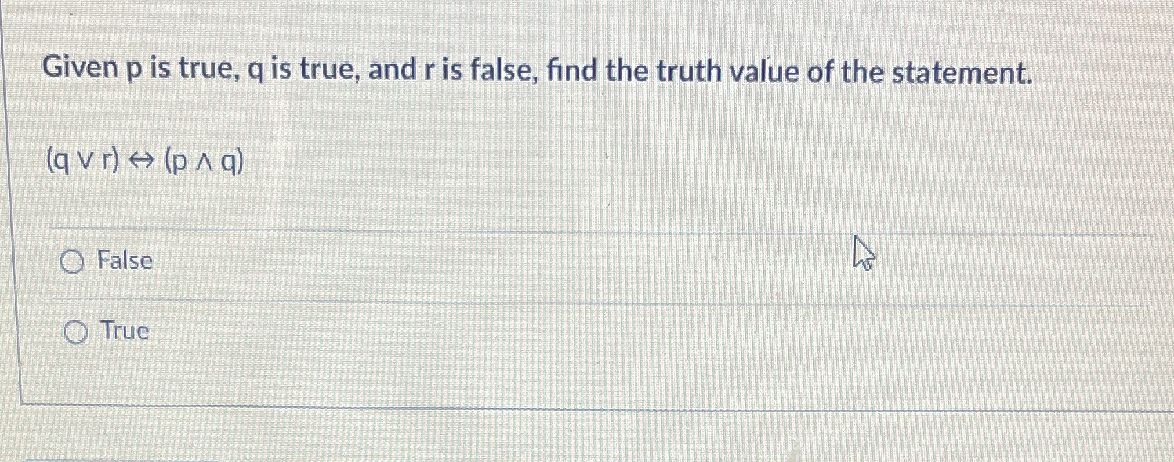 True or false Given p is true, q is true, and r