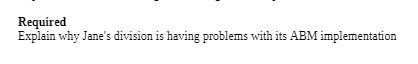 Required Explain why Jane's division is