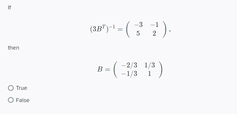 If (3BT )-1 = 9 then 2/3 1/3 B = -1/3 1 O True O