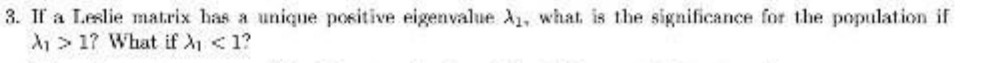 3. If a Leslie matrix has a unique positive