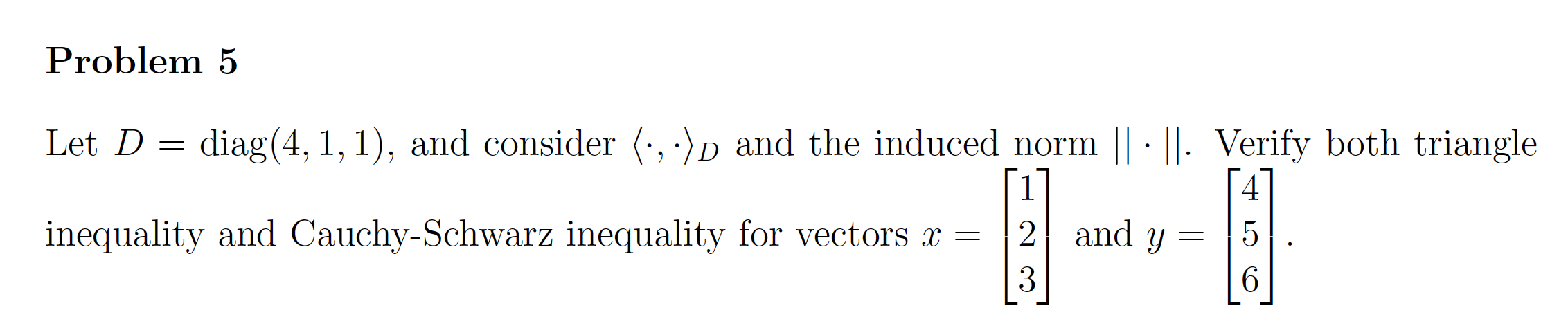 Problem 5 Let D = diag(4, 1, 1), and consider (.,