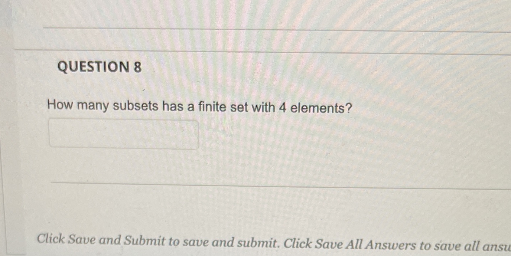 Please answer QUESTION 8 How many subsets has a