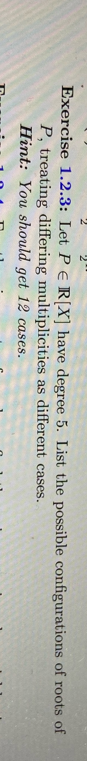 Exercise 1.2.3: Let P E R[X] have degree 5. List