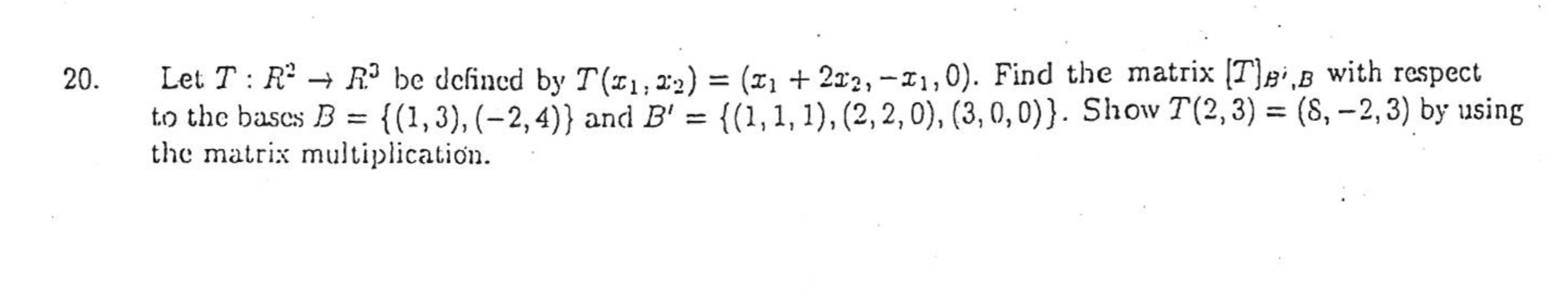 20. Let T : R' - R3 be defined by T($1, 22)