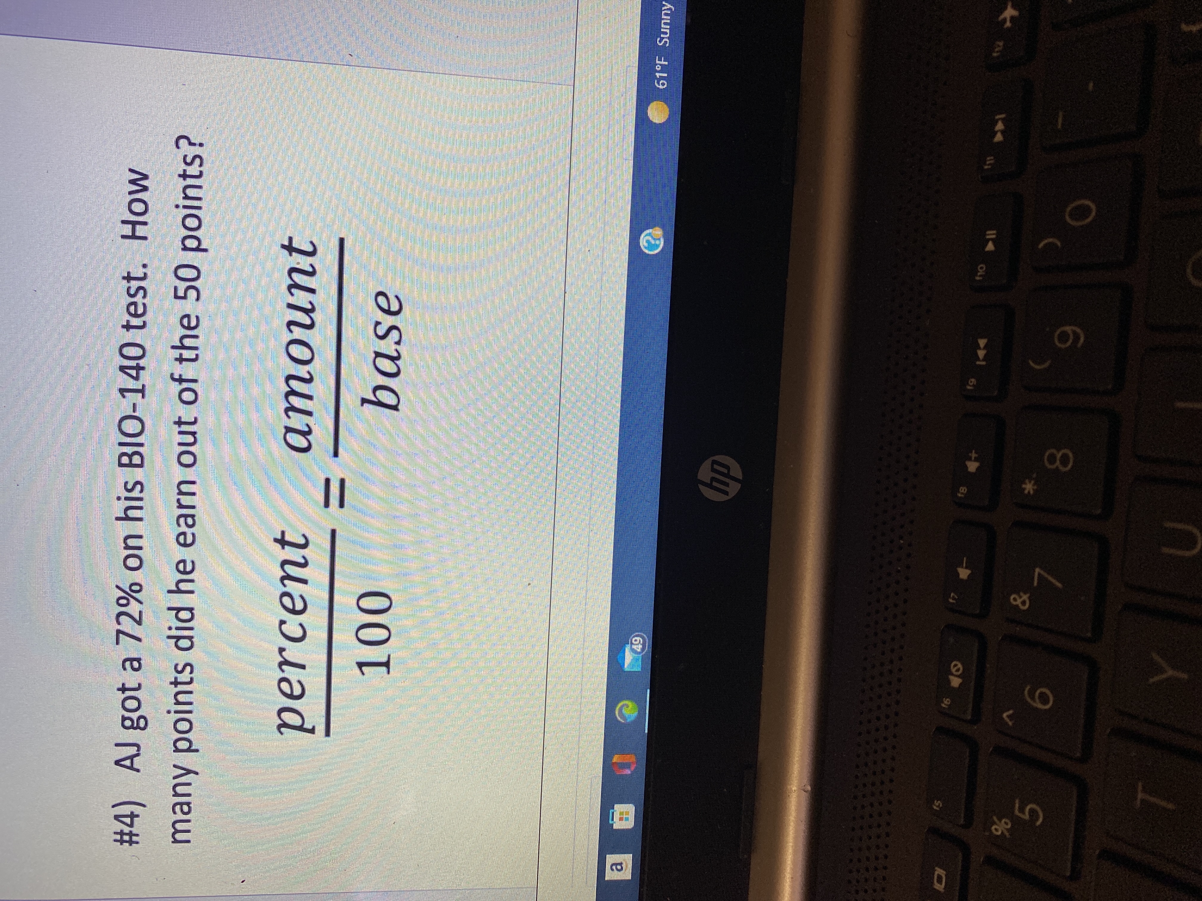 #4) AJ got a 72% on his BIO-140 test. How many